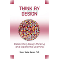 Think by Design: Celebrating Design Thinking and Experiential Learning - Paperback