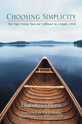 Choosing Simplicity: Real People Finding Peace and Fulfillment in a Complex World - Paperback
