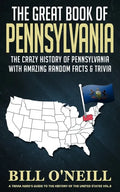 The Great Book of Pennsylvania: The Crazy History of Pennsylvania with Amazing Random Facts & Trivia - Paperback