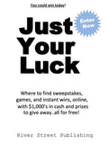 Just Your Luck: Where to find sweepstakes, games, and instant wins, online, with $1000's in cash and prizes to give away...all for fre - Paperback