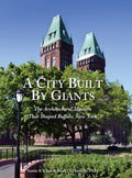 A City Built By Giants: The Architectural Masters That Shaped Buffalo, New York - Hardcover