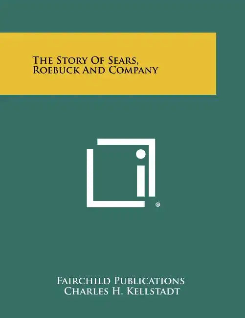 The Story Of Sears, Roebuck And Company - Paperback