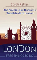 London: Free Things To Do: The freebies and discounts travel guide to London - Paperback
