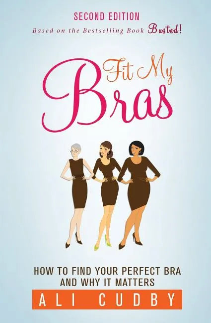 Fit My Bras: How To Find Your Perfect Bra And Why It Matters - Paperback