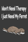 i don't need therapy i just need my ferret: ferreiro, ferrell, ferret care - Paperback