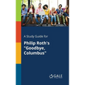 A Study Guide for Philip Roth's "Goodbye, Columbus" - Paperback