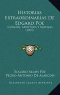 Historias Extraordinarias De Edgard Poe: Cuentos, Articulos Y Novelas (1859) - Hardcover