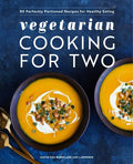Vegetarian Cooking for Two: 80 Perfectly Portioned Recipes for Healthy Eating - Paperback
