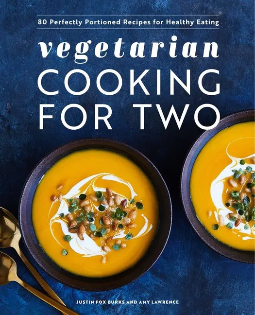 Vegetarian Cooking for Two: 80 Perfectly Portioned Recipes for Healthy Eating - Paperback