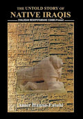 The Untold Story of Native Iraqis: Chaldean Mesopotamians 5300 BC - Present - Hardcover