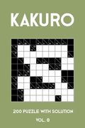 Kakuro 200 Puzzle With Solution Vol. 8: Cross Sums Puzzle Book, hard,10x10, 2 puzzles per page - Paperback