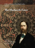 Collected Works of Fitz Hugh Ludlow, Volume 1: The Hasheesh Eater: Being Passages from the Life of a Pythagorean - Hardcover