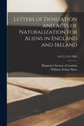 Letters of Denization and Acts of Naturalization for Aliens in England and Ireland; Vol 27(1701-1800) - Paperback