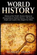 World History: History of the World: Ancient History in Mesopotamia to Modern History in Today's World - The Events, People and Leade - Paperback