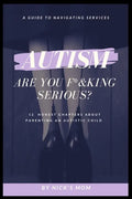 Autism, Are You F*&king Serious?: 12 Honest Chapters About Parenting An Autistic Child - Paperback