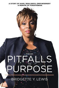 From Pitfalls To Purpose: A Story of Hope, Resilience, Empowerment A Memoir of Forgiveness - Paperback