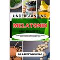 Understanding Melatonin and Benefits: A Guide to Knowing its Major Targets, Focus, and Key Points for Optimal Health and Well-being - Paperback
