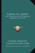 China vs. Japan: The China Society of America, February, 1919 (1919) - Paperback