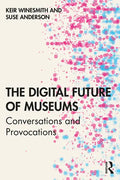 The Digital Future of Museums: Conversations and Provocations - Paperback