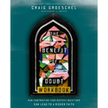 The Benefit of Doubt Workbook: How Confronting Your Deepest Questions Can Lead to a Richer Faith - Paperback