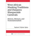 West African Masking Traditions and Diaspora Masquerade Carnivals: History, Memory, and Transnationalism - Paperback