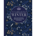 A Cookbook for Winter: More Than 95 Nurturing & Comforting Recipes for the Colder Months - Hardcover