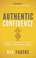 Authentic Confidence: The Secret to Loving Your Work and Leading an Unstoppable Career - Paperback