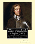 Oliver Cromwell and the rule of the Puritans in England (1900). By: Charles (Harding) Firth. (illustrated, edited) By: Evelyn Abbott: Evelyn Abbott ( - Paperback