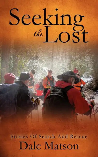 Seeking The Lost: Stories of Search and Rescue - Paperback