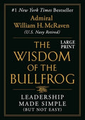 The Wisdom of the Bullfrog: Leadership Made Simple (But Not Easy) - Hardcover