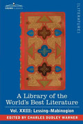 A Library of the World's Best Literature - Ancient and Modern - Vol.XXIII (Forty-Five Volumes); Lessing- Mabinogion - Paperback