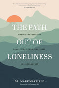 The Path Out of Loneliness: Finding and Fostering Connection to God, Ourselves, and One Another - Paperback