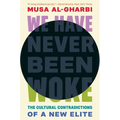 We Have Never Been Woke: The Cultural Contradictions of a New Elite - Hardcover