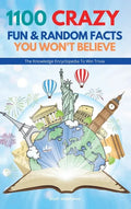 1100 Crazy Fun & Random Facts You Won't Believe - The Knowledge Encyclopedia To Win Trivia - Hardcover