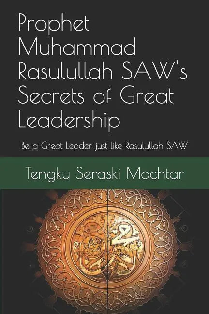 Prophet Muhammad Rasulullah SAW's Secrets of Great Leadership: For people who want to be a great leader but don't know how - Paperback
