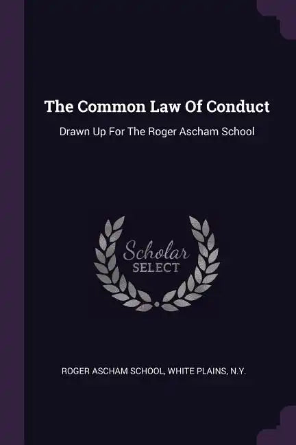 The Common Law Of Conduct: Drawn Up For The Roger Ascham School - Paperback