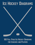Ice Hockey Diagrams: 100 Full Page Ice Hockey Diagrams for Coaches and Players - Paperback