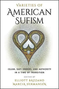 Varieties of American Sufism: Islam, Sufi Orders, and Authority in a Time of Transition - Paperback