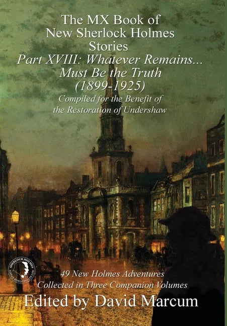 The MX Book of New Sherlock Holmes Stories Part XVIII: Whatever Remains . . . Must Be the Truth (1899-1925) - Hardcover