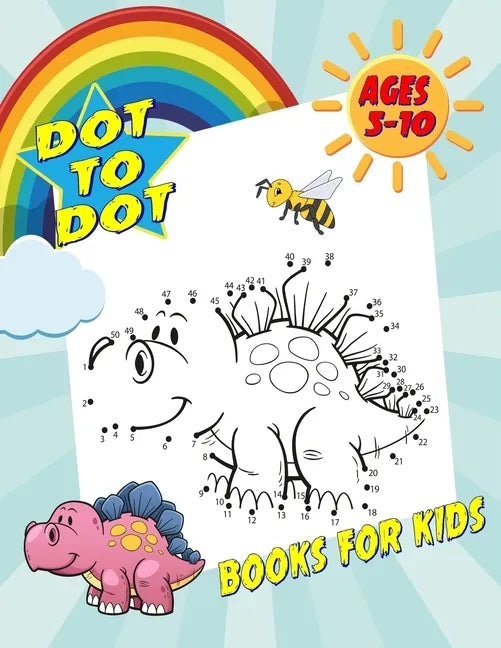 Dot To Dot Books For Kids Ages 5-10: Fun and Challenging Dot to Dot Puzzles for Kids, Toddlers, Boys and Girls. (Boys & Girls Connect The Dots Activit - Paperback