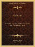 Nikola Tesla: Incredible Scientist and Prodigal Genius the Life of Nikola Tesla - Paperback