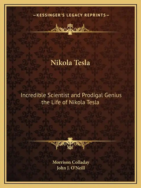 Nikola Tesla: Incredible Scientist and Prodigal Genius the Life of Nikola Tesla - Paperback