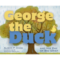 George the Duck and His Day of Big Grief - Hardcover