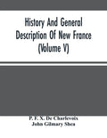 History And General Description Of New France (Volume V) - Paperback