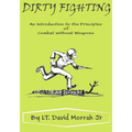 Dirty Fighting: An Introduction to the Principles of Combat without Weapons - Paperback