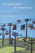 The New Spirit of Creativity: Work, Compromise, and the Art and Design University - Hardcover