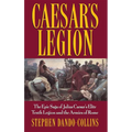 Caesar's Legion: The Epic Saga of Julius Caesar's Elite Tenth Legion and the Armies of Rome - Hardcover
