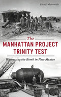 Manhattan Project Trinity Test: Witnessing the Bomb in New Mexico - Hardcover
