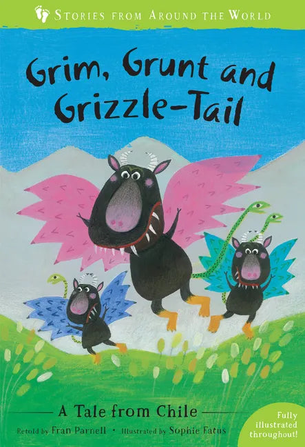 Grim, Grunt, and Grizzle-Tail: A Tale from Chile - Paperback