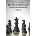 500 Checkmate Chess Puzzles in One Move, Part 8 - Paperback